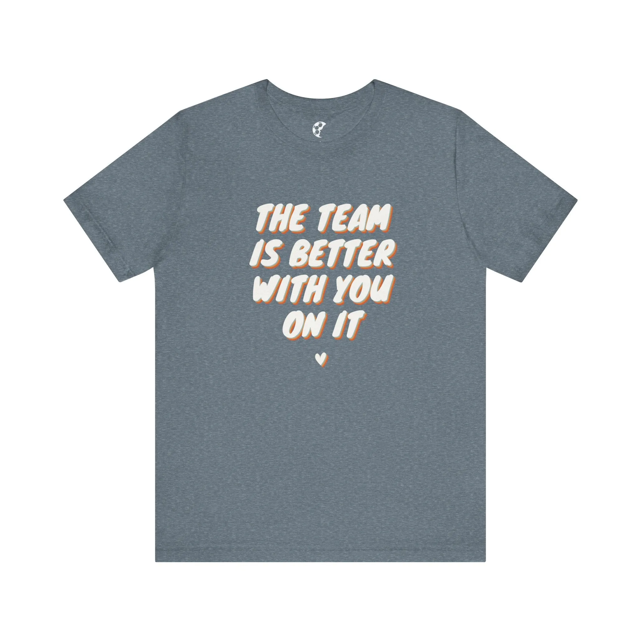 The Team Is Better With You Adult T-Shirt